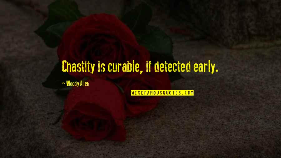Aciago Definicion Quotes By Woody Allen: Chastity is curable, if detected early. Aciago Definicion Quotes By Woody Allen: Chastity is curable, if detected early.