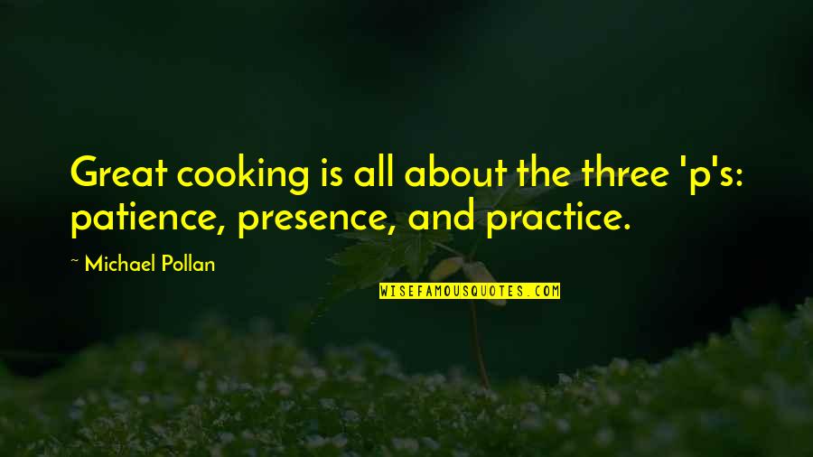 Acid Attacks Quotes By Michael Pollan: Great cooking is all about the three 'p's: