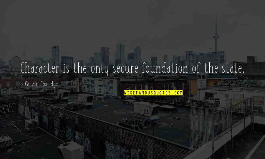Acid House Movie Quotes By Calvin Coolidge: Character is the only secure foundation of the Acid House Movie Quotes By Calvin Coolidge: Character is the only secure foundation of the