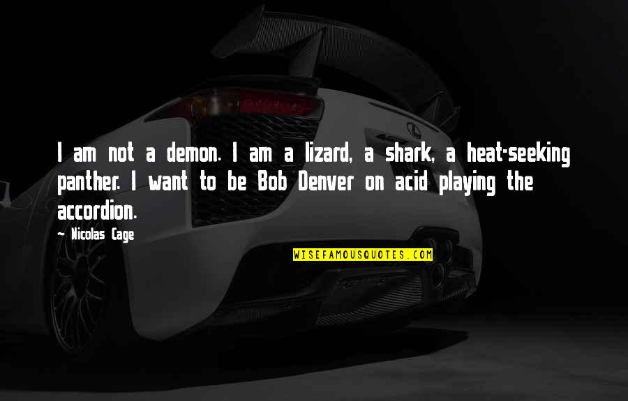Acid Lizard Quotes By Nicolas Cage: I am not a demon. I am a