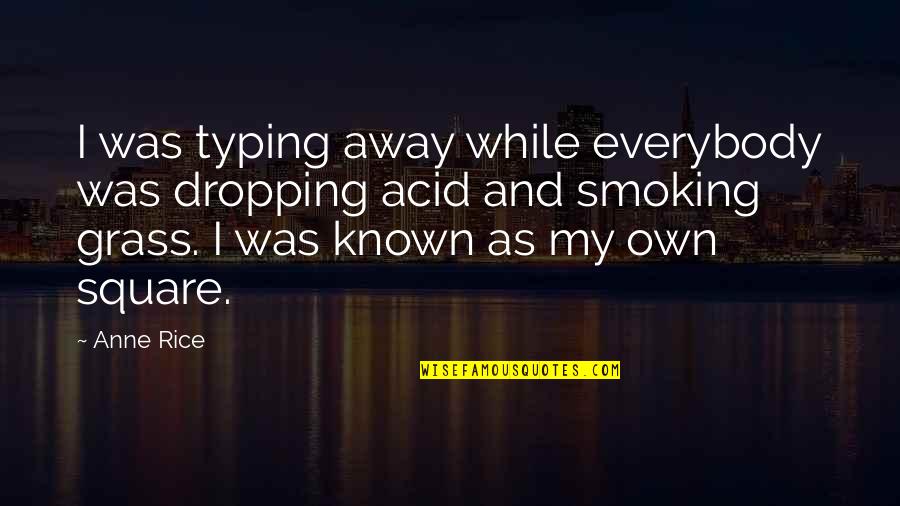 Acid Quotes By Anne Rice: I was typing away while everybody was dropping