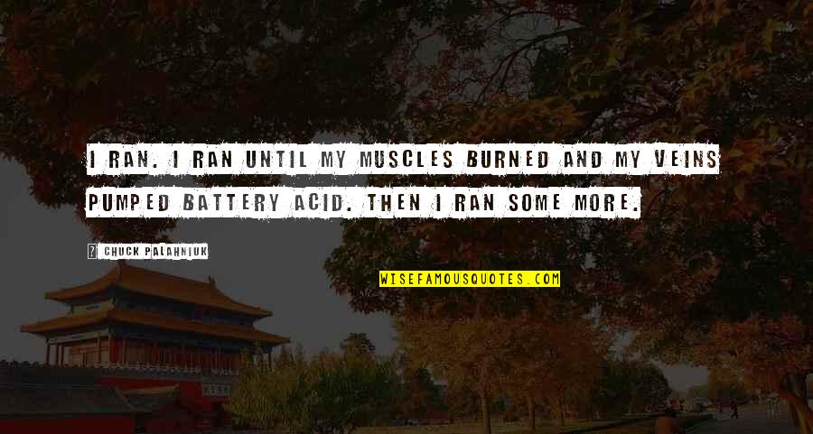 Acid Quotes By Chuck Palahniuk: I ran. I ran until my muscles burned