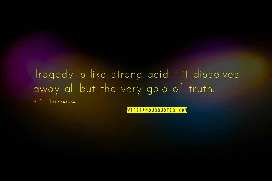 Acid Quotes By D.H. Lawrence: Tragedy is like strong acid - it dissolves