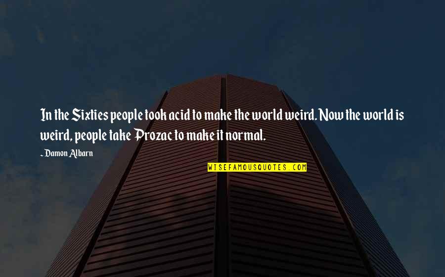 Acid Quotes By Damon Albarn: In the Sixties people took acid to make