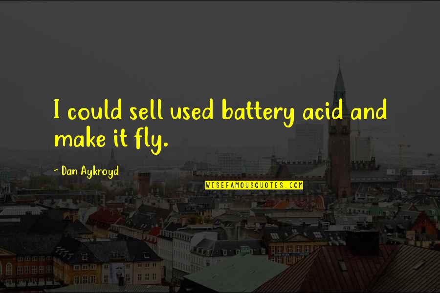 Acid Quotes By Dan Aykroyd: I could sell used battery acid and make