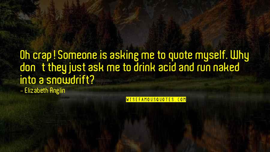 Acid Quotes By Elizabeth Anglin: Oh crap! Someone is asking me to quote