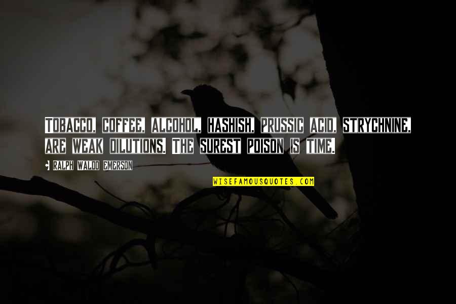 Acid Quotes By Ralph Waldo Emerson: Tobacco, coffee, alcohol, hashish, prussic acid, strychnine, are