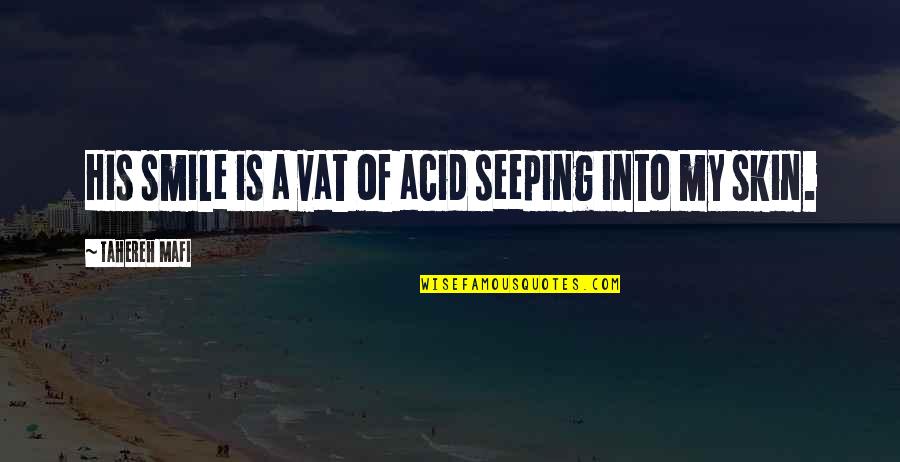 Acid Quotes By Tahereh Mafi: His smile is a vat of acid seeping