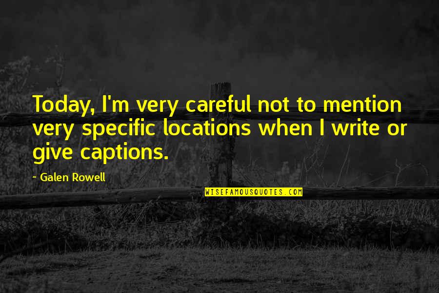 Acid Quotes Quotes By Galen Rowell: Today, I'm very careful not to mention very