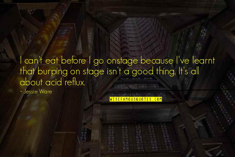 Acid Reflux Quotes By Jessie Ware: I can't eat before I go onstage because