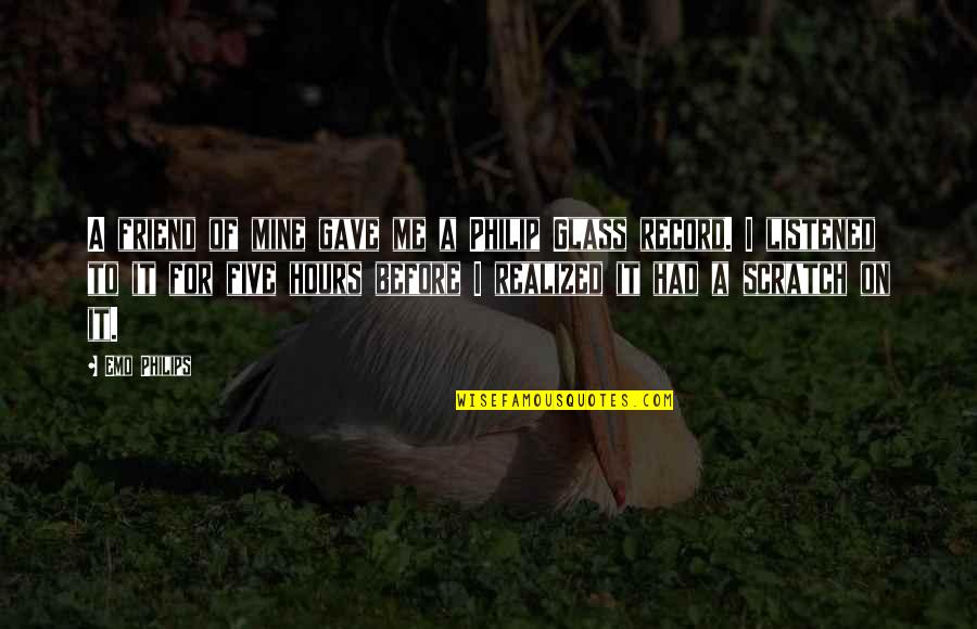 Acidentes De Trabalho Quotes By Emo Philips: A friend of mine gave me a Philip Acidentes De Trabalho Quotes By Emo Philips: A friend of mine gave me a Philip