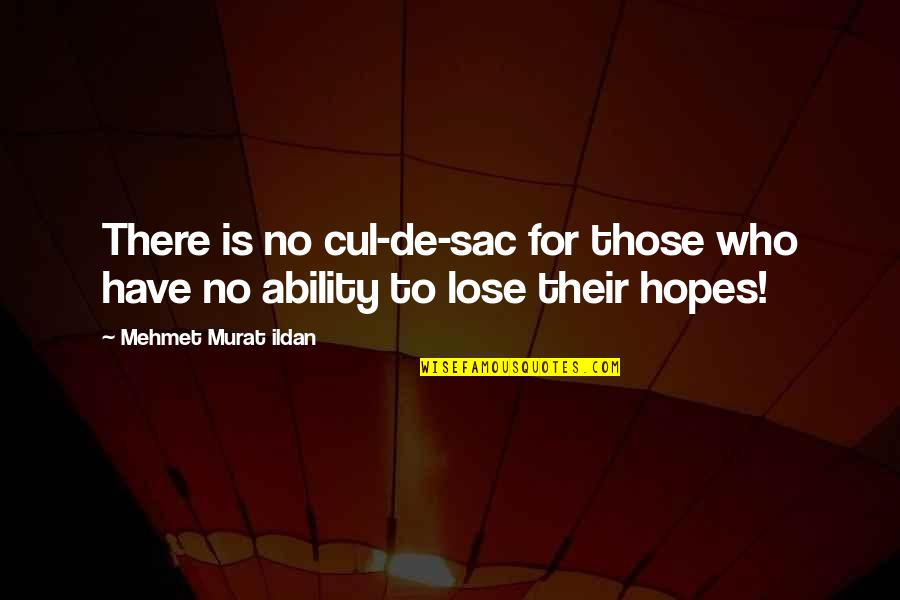 Acidentes De Trabalho Quotes By Mehmet Murat Ildan: There is no cul-de-sac for those who have Acidentes De Trabalho Quotes By Mehmet Murat Ildan: There is no cul-de-sac for those who have