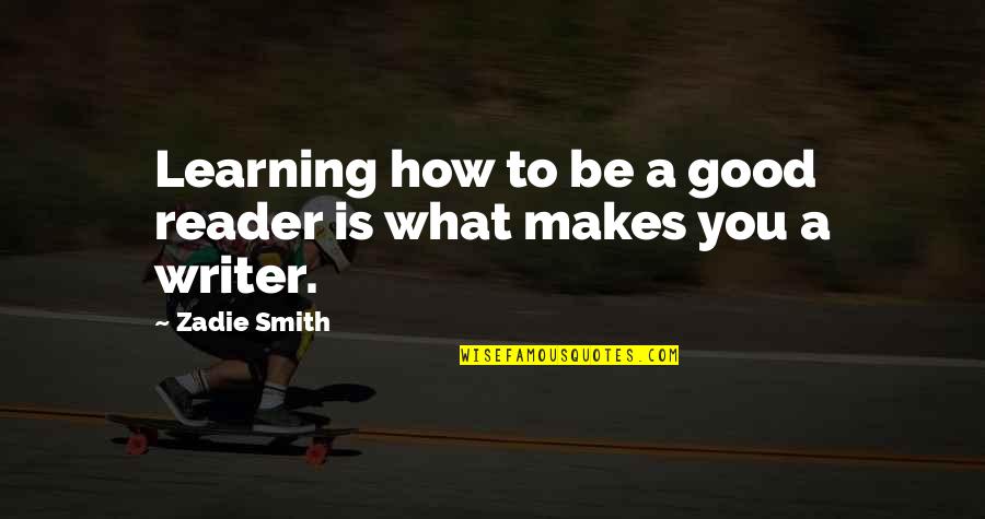 Acidentes Graves Quotes By Zadie Smith: Learning how to be a good reader is