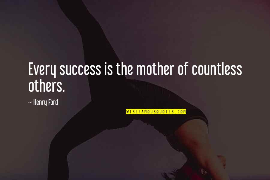 Acidic Quotes By Henry Ford: Every success is the mother of countless others.