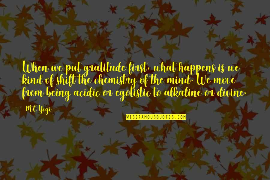 Acidic Quotes By MC Yogi: When we put gratitude first, what happens is