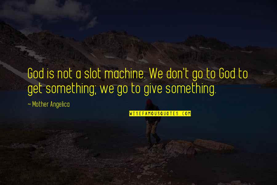 Acidifying Agent Quotes By Mother Angelica: God is not a slot machine. We don't