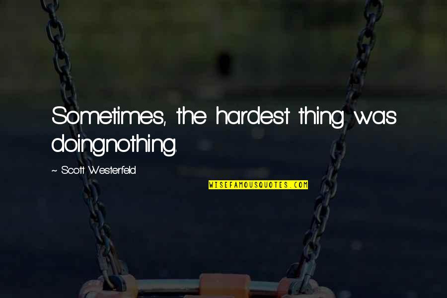 Acidity Quotes By Scott Westerfeld: Sometimes, the hardest thing was doingnothing.