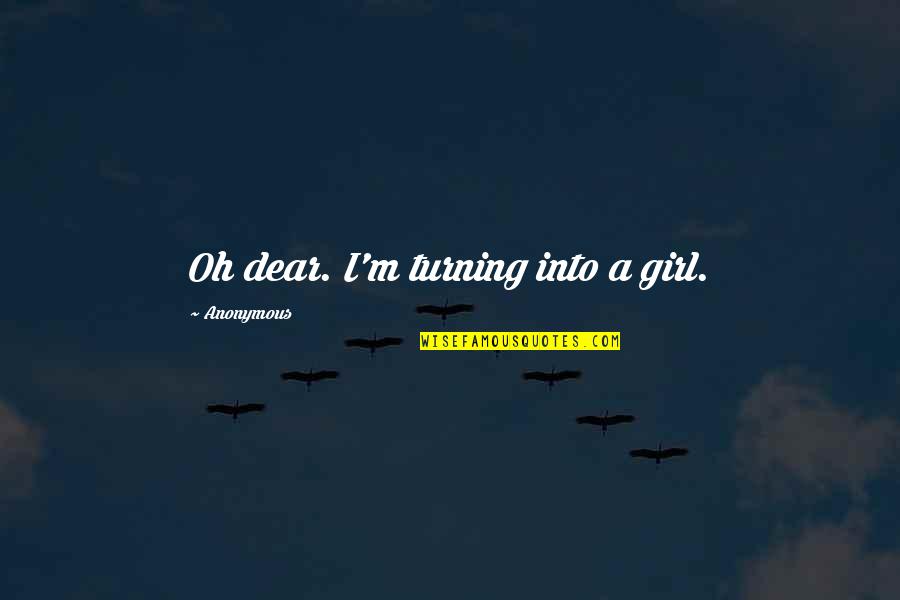 Acidly Web Quotes By Anonymous: Oh dear. I'm turning into a girl.