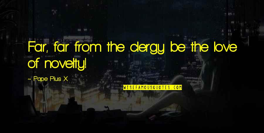 Acidly Web Quotes By Pope Pius X: Far, far from the clergy be the love