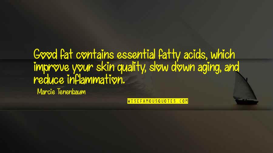 Acids Quotes By Marcie Tenenbaum: Good fat contains essential fatty acids, which improve