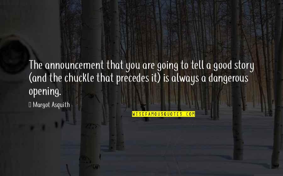 Acidulated Quotes By Margot Asquith: The announcement that you are going to tell