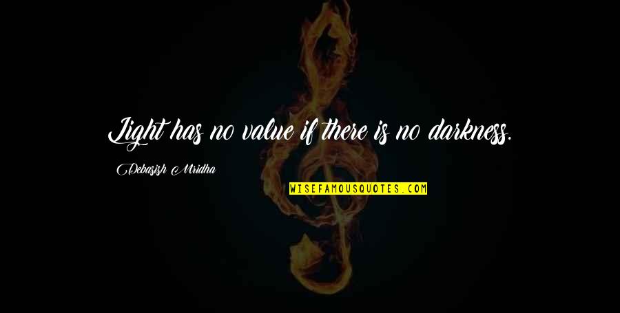 Acidulous Quotes By Debasish Mridha: Light has no value if there is no