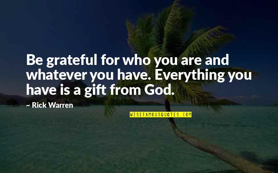 Acier Sherwin Williams Quotes By Rick Warren: Be grateful for who you are and whatever Acier Sherwin Williams Quotes By Rick Warren: Be grateful for who you are and whatever