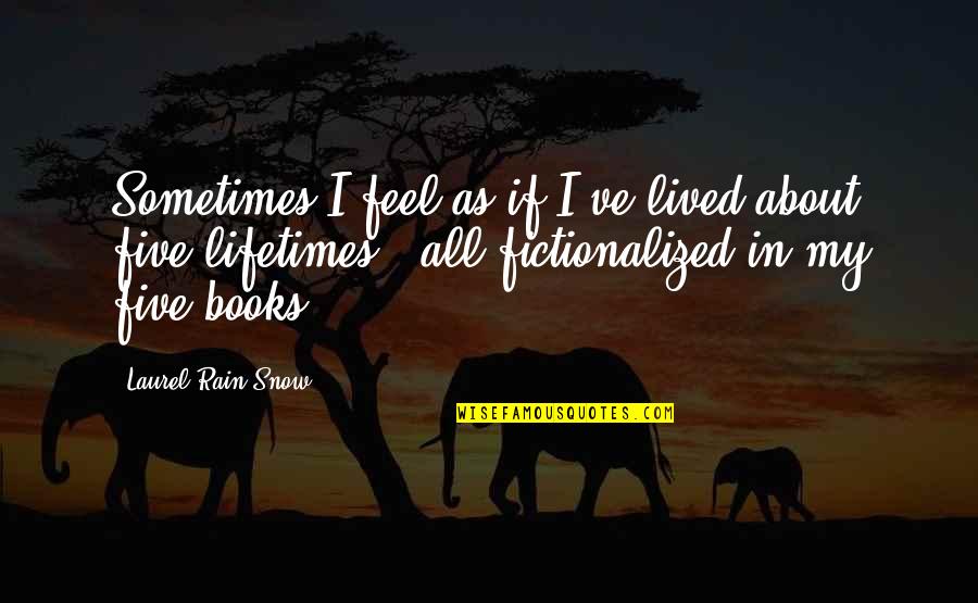 Acierta Con Quotes By Laurel-Rain Snow: Sometimes I feel as if I've lived about Acierta Con Quotes By Laurel-Rain Snow: Sometimes I feel as if I've lived about