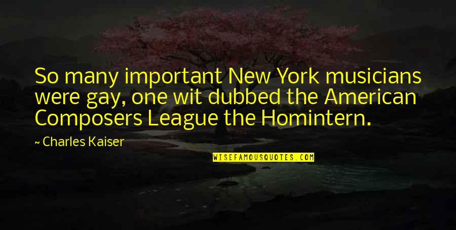 Aciertan Quotes By Charles Kaiser: So many important New York musicians were gay, Aciertan Quotes By Charles Kaiser: So many important New York musicians were gay,