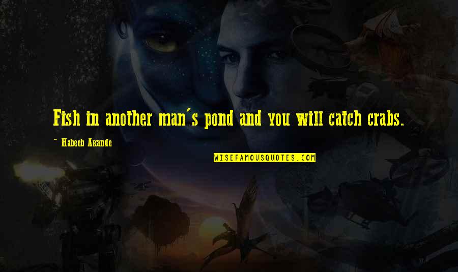 Acierto Quotes By Habeeb Akande: Fish in another man's pond and you will Acierto Quotes By Habeeb Akande: Fish in another man's pond and you will