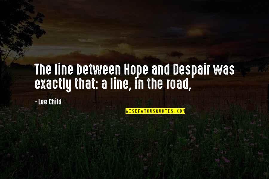 Acierto Quotes By Lee Child: The line between Hope and Despair was exactly