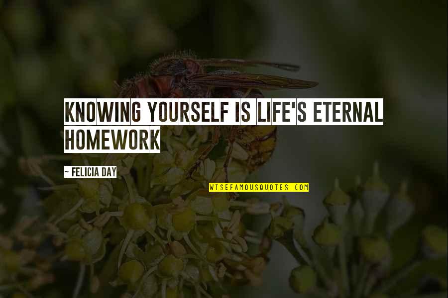 Aciertos Quotes By Felicia Day: Knowing yourself is life's eternal homework