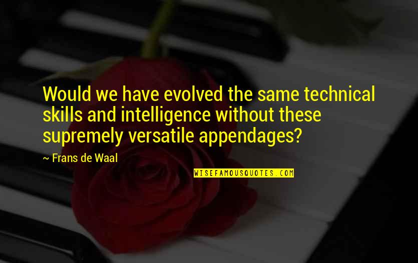Acies Sunglasses Quotes By Frans De Waal: Would we have evolved the same technical skills