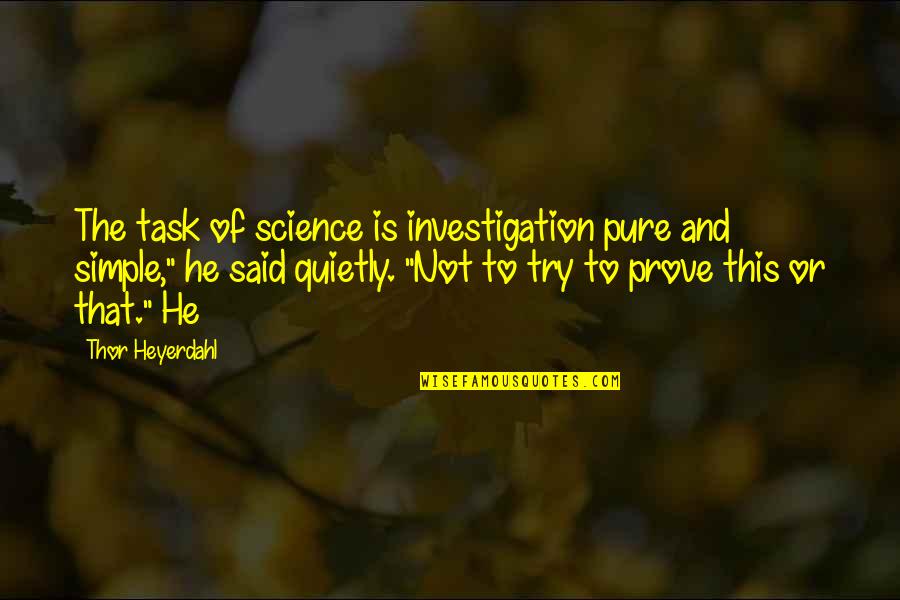 Acik Lise Quotes By Thor Heyerdahl: The task of science is investigation pure and Acik Lise Quotes By Thor Heyerdahl: The task of science is investigation pure and