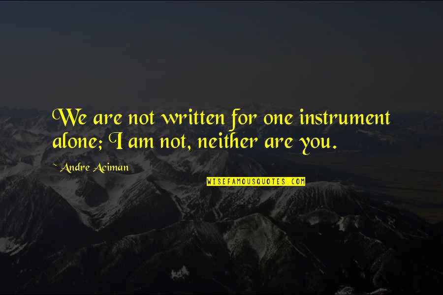 Aciman Quotes By Andre Aciman: We are not written for one instrument alone;