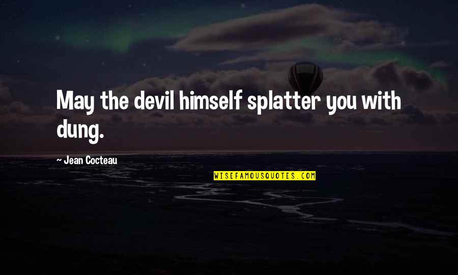 Acimovic Hotel Quotes By Jean Cocteau: May the devil himself splatter you with dung. Acimovic Hotel Quotes By Jean Cocteau: May the devil himself splatter you with dung.