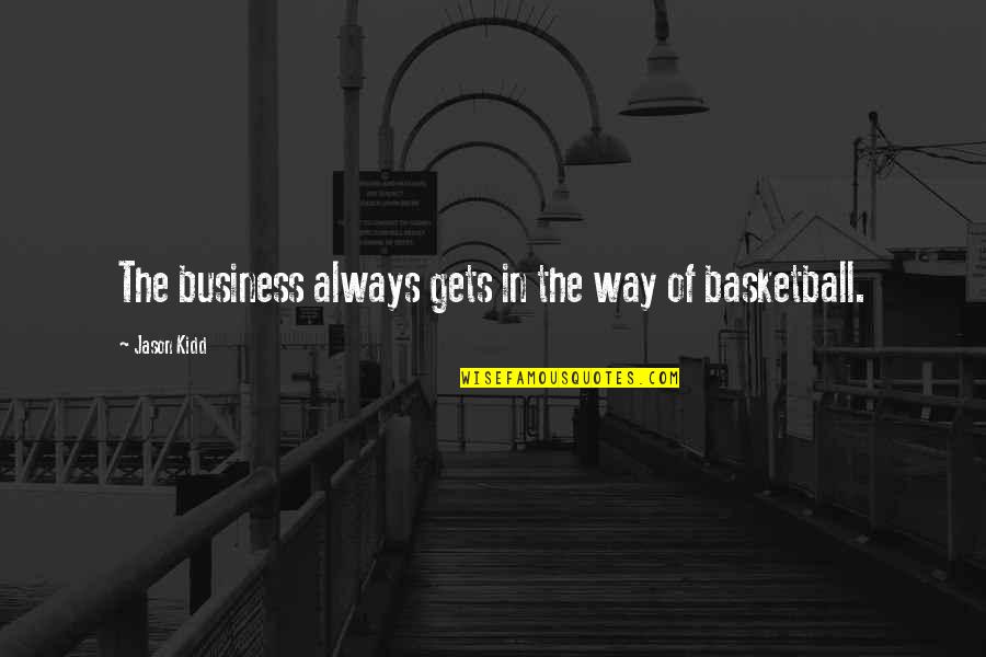Acinetobacter Calcoaceticus Quotes By Jason Kidd: The business always gets in the way of Acinetobacter Calcoaceticus Quotes By Jason Kidd: The business always gets in the way of