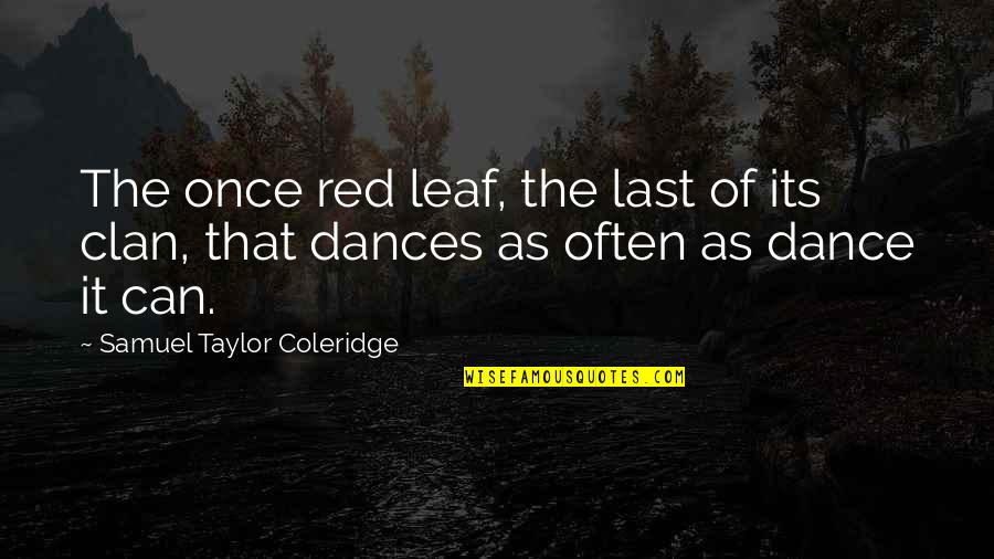 Acinetobacter Radioresistens Quotes By Samuel Taylor Coleridge: The once red leaf, the last of its Acinetobacter Radioresistens Quotes By Samuel Taylor Coleridge: The once red leaf, the last of its