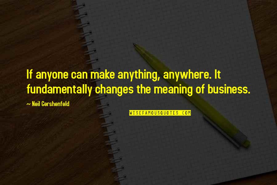 Acionamento Quotes By Neil Gershenfeld: If anyone can make anything, anywhere. It fundamentally