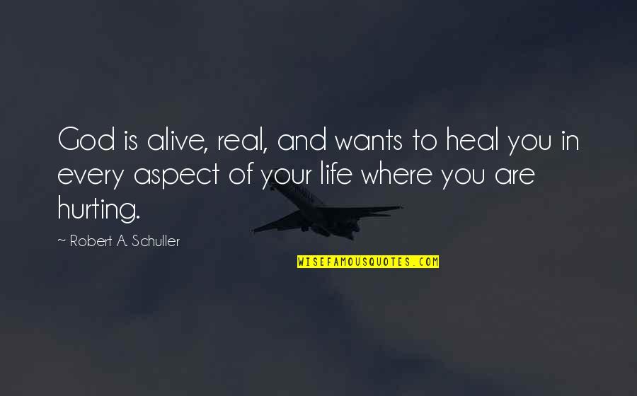 Acito Chris Quotes By Robert A. Schuller: God is alive, real, and wants to heal