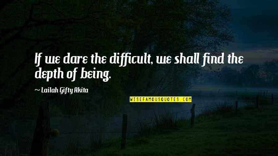 Acizlik Ne Quotes By Lailah Gifty Akita: If we dare the difficult, we shall find
