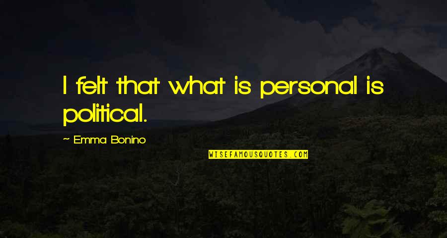 Ack And White Quotes By Emma Bonino: I felt that what is personal is political.