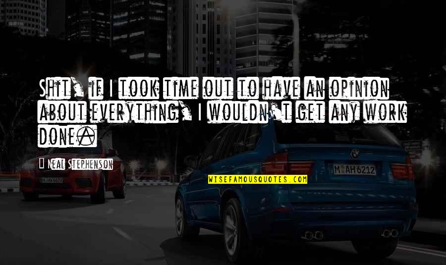 Ack And White Quotes By Neal Stephenson: Shit, if I took time out to have