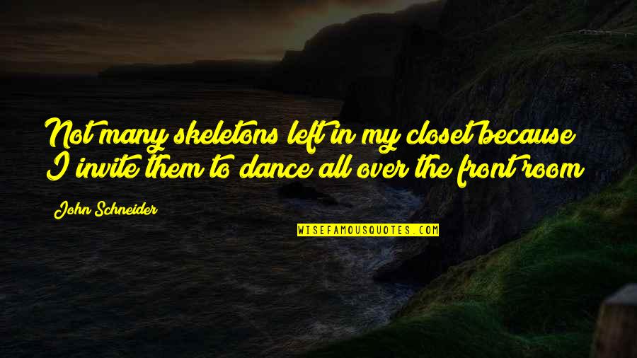 Ackah Justin Quotes By John Schneider: Not many skeletons left in my closet because Ackah Justin Quotes By John Schneider: Not many skeletons left in my closet because