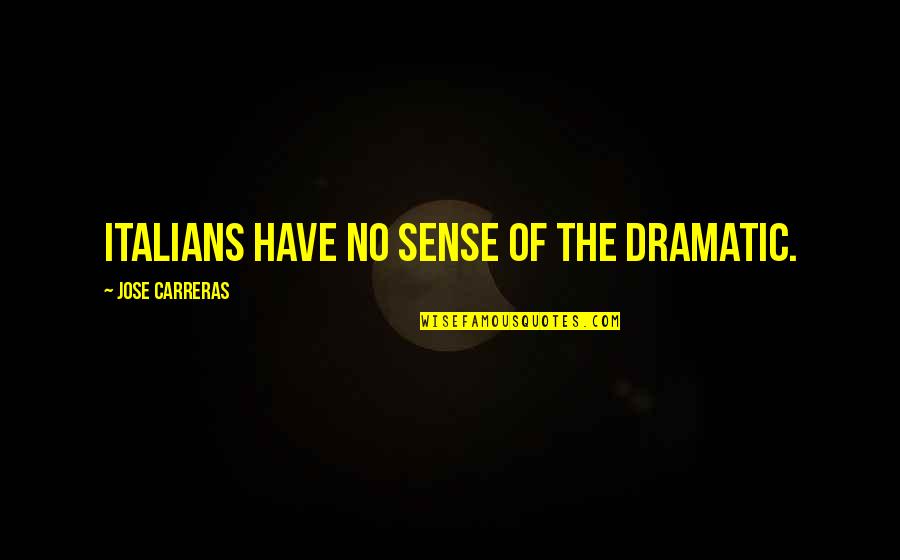 Ackbar Homemade Quotes By Jose Carreras: Italians have no sense of the dramatic.