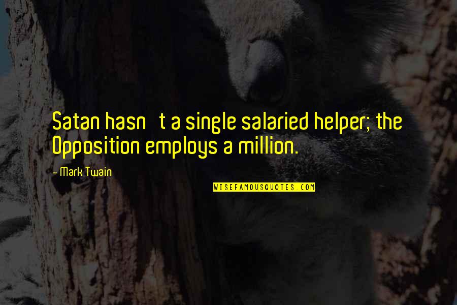 Ackee Quotes By Mark Twain: Satan hasn't a single salaried helper; the Opposition