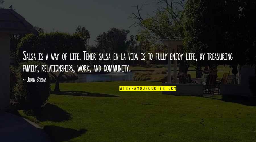 Ackeret Genealogy Quotes By Juana Bordas: Salsa is a way of life. Tener salsa