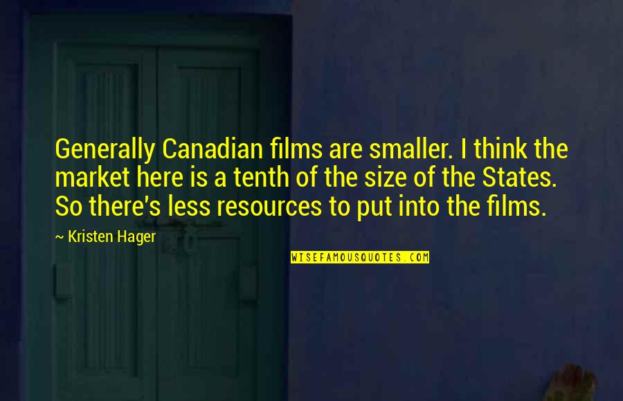 Ackerleys Restaurant Quotes By Kristen Hager: Generally Canadian films are smaller. I think the