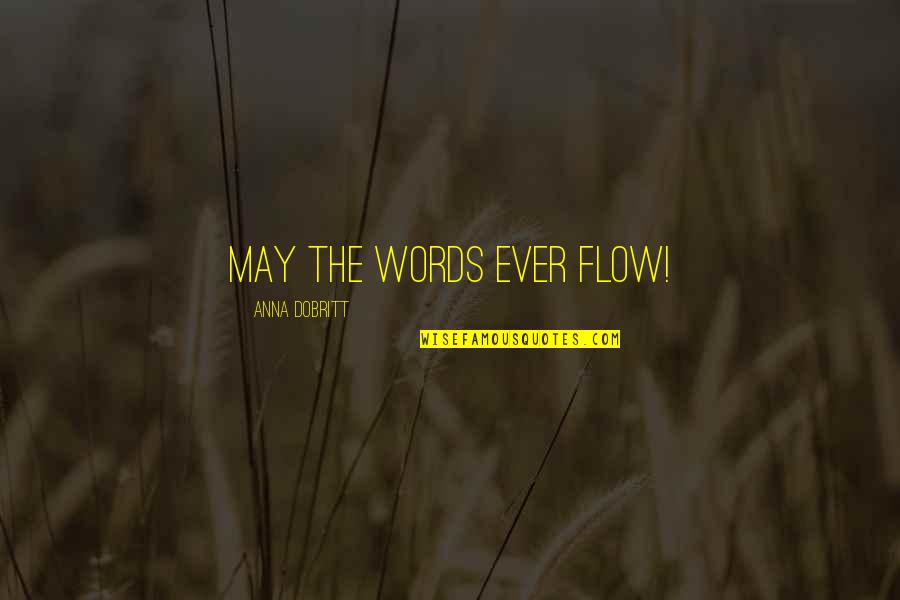 Ackerly Quotes By Anna Dobritt: May the words ever flow!