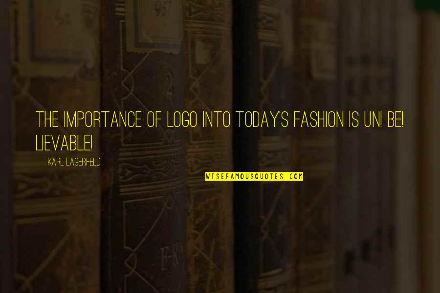 Ackerly Quotes By Karl Lagerfeld: The importance of logo into today's fashion is